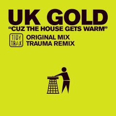 Uk Gold - Uk Gold - Cuz The House Gets Warm - Tidy Trax