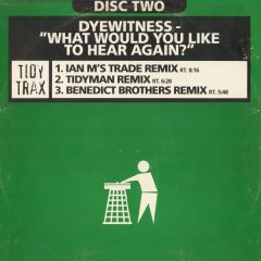 Dyewitness - Dyewitness - What Would You Like To Hear Again - Tidy Trax