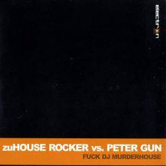 Zuhouse Rockers Vs Peter Gun - Zuhouse Rockers Vs Peter Gun - Fuck DJ Murderhouse - Electron