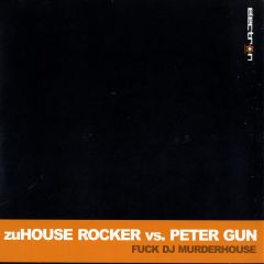 Zuhouse Rockers Vs Peter Gun - Zuhouse Rockers Vs Peter Gun - Fuck DJ Murderhouse - Electron