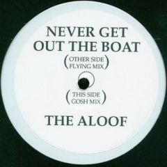 The Aloof - The Aloof - Never Get Out The Boat - Not On Label