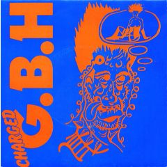 Charged G.B.H - Charged G.B.H - Sick Boy - Clay Records