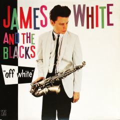 James White & The Blacks - James White & The Blacks - Off White - Ze Records