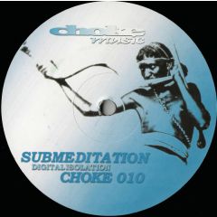 Submeditation - Submeditation - Digitalisolation - Choke Music