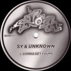 Sy & Unknown - Sy & Unknown - Gonna Get Yours / What Is A DJ - Quosh Records