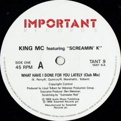 King MC Featuring Screamin' K - King MC Featuring Screamin' K - What Have I Done For You Lately - Important Records