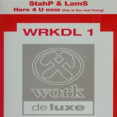 Stahp & Lams - Stahp & Lams - Here 4 U Now (This Is The Real Thang) - Work Deluxe