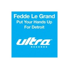 Fedde Le Grand - Fedde Le Grand - Put Your Hands Up For Detroit - Ultra Records