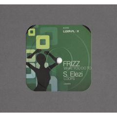 Frizz / S. Elezi - Frizz / S. Elezi - What You Do To Me / Alien Radio - Luxa Flex