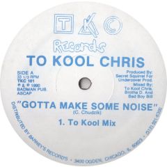 To Kool Chris - To Kool Chris - Gotta Make Some Noise - TKC Records