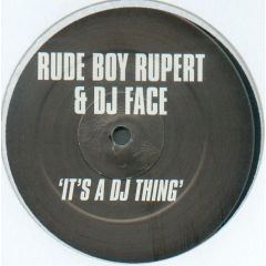 Rude Boy Rupert & DJ Face - Rude Boy Rupert & DJ Face - It's A DJ Thing - Not On Label
