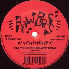 Psychotropic - Psychotropic - Only For The Headstrong - Rawbass