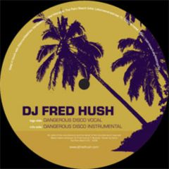DJ Fred Hush - DJ Fred Hush - Dangerous Disco - Palm Beach Records