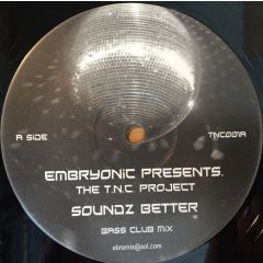 Embryonic Presents The T.N.C. Project - Embryonic Presents The T.N.C. Project - Soundz Better - Not On Label