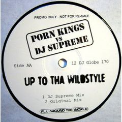 Porn Kings Vs DJ Supreme - Porn Kings Vs DJ Supreme - Up To Tha Wildstyle - All Around The World