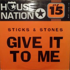 Sticks & Stones - Sticks & Stones - Give It To Me - House Nation