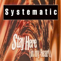 Systematic  - Systematic  - Stay Here (In My Heart) - X-Energy Records