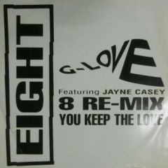 G-Love Featuring Jayne Casey - G-Love Featuring Jayne Casey - You Keep The Love (8 Re-Mix) - Eight Records
