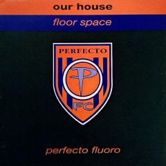 Our House - Our House - Floor Space - Perfecto Fluoro