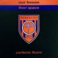 Our House - Our House - Floor Space - Perfecto Fluoro