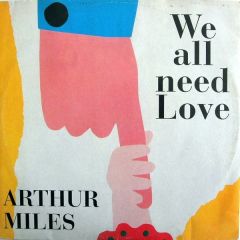 Arthur Miles - Arthur Miles - We All Need Love - New Music