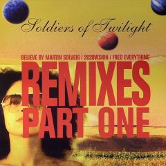 Soldiers Of Twilight - Soldiers Of Twilight - Believe (Remixes) (Part 1) - Serial Ltd