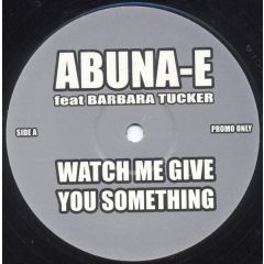 Abunae Ft Barbara Tucker - Abunae Ft Barbara Tucker - Watch Me Give You Something - White