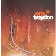 Troydon - Troydon - Learn To Love (Part 1) - Om Records