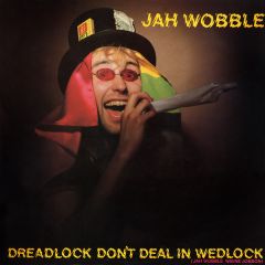 Jah Wobble - Jah Wobble - Dreadlock Don't Deal In Wedlock - Virgin