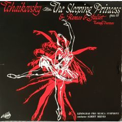 Pyotr Ilyich Tchaikovsky / Leningrad Pro Musica Symphony , Albert Reeves - Pyotr Ilyich Tchaikovsky / Leningrad Pro Musica Symphony , Albert Reeves - Ballet Suite, The Sleeping Princess, Op. 66 / Fantasy-Overture, Romeo And Juliet - A•R•C Records