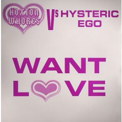 Hoxton Whores Vs Hysteric Ego - Hoxton Whores Vs Hysteric Ego - Want Love - Not On Label (Hoxton Whores)