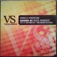 Enrico Frazioni - Enrico Frazioni - Wanna Be 2005 (Remixes) - Vocal Series