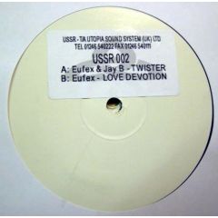 Eufex & Jay B / Eufex - Eufex & Jay B / Eufex - Twister / Love Devotion - Utopia Sound System Recordings
