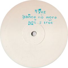 Tyke - Tyke - Dance No More - Hot 2 Trot