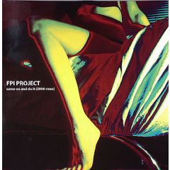 FPI Project - FPI Project - Come On And Do It (2006 Remixes) - Ritmica Records