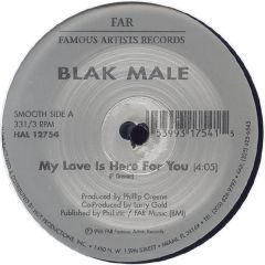 Blak Male - Blak Male - My Love Is Here For You / Break Me Up - Famous Artists Records