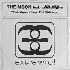 The Moon Feat. Nu Nrg - The Moon Feat. Nu Nrg - The Moon Loves The Sun E.P. - Extra Wild!
