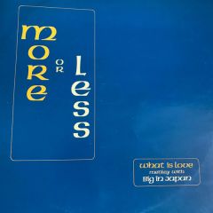 More Or Less - More Or Less - What Is Love / Big In Japan (Medley) - Man Records
