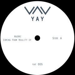 Audri - Audri - Coming From Reality EP - Yay Recordings