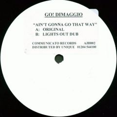Go! Dimaggio - Go! Dimaggio - Ain't Gonna Go That Way - Communicato