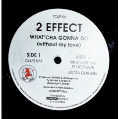 2 Effect - 2 Effect - What'cha Gonna Do (Without My Love) - Storm Records