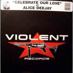 Alice Deejay - Alice Deejay - Celebrate Our Love - Violent Records