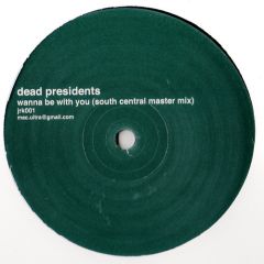 Dead Presidents - Dead Presidents - Wanna Be With You - Jrk 1