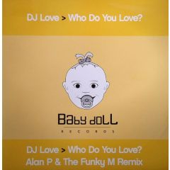 DJ Love - DJ Love - Who Do You Love - Baby Doll