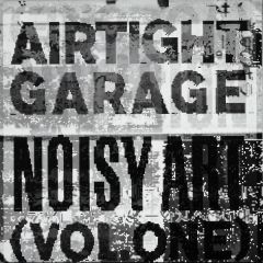 Airtight Garage - Airtight Garage - Noisy Art Volume 1 Compilation - Easy Street