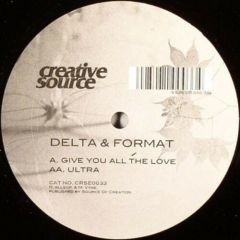 Delta & Format - Delta & Format - Gave You All The Love / Ultra - Creative Source