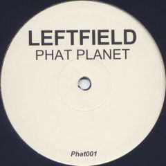 Leftfield - Leftfield - Phat Planet - Phat001