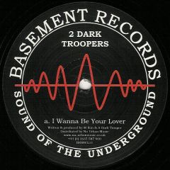 2 Dark Troopers - 2 Dark Troopers - I Wanna Be Your Lover - Basement Classic