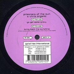 Chris Organic & Prisoners Of The Sun - Chris Organic & Prisoners Of The Sun - Go Get Some Gravy / Bring Back The Sunshine - Spiral Trax International
