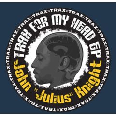 John "Julius" Knight - John "Julius" Knight - Trax For My Head EP - Soulfuric Trax